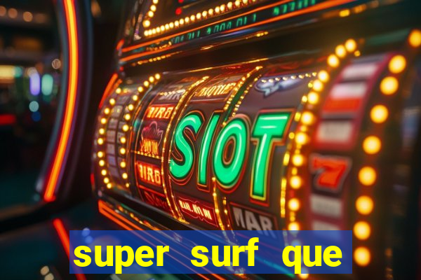 super surf que ganha dinheiro
